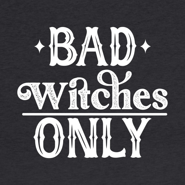 Bad Witches Only by Perpetual Brunch